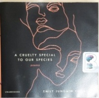 A Cruelty Special to Our Species written by Emily Jungmin Yoon performed by Emily Jungmin Yoon on CD (Unabridged)